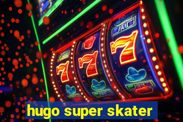 hugo super skater