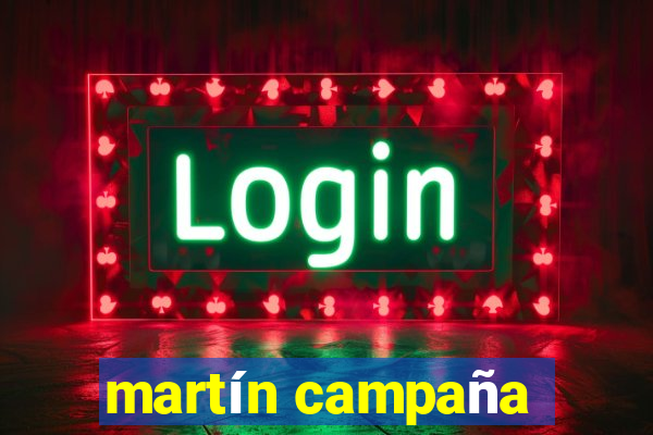 martín campaña