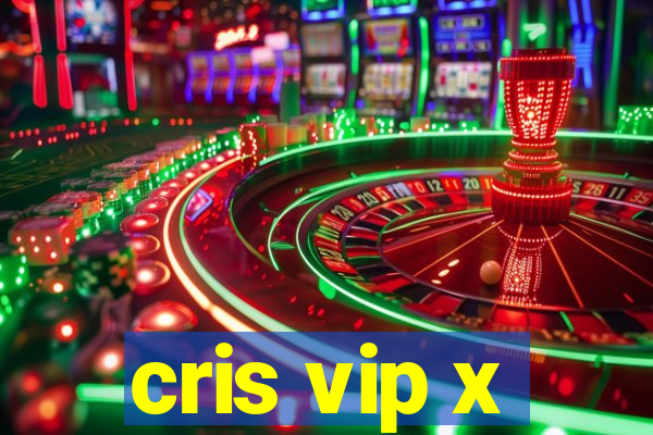 cris vip x