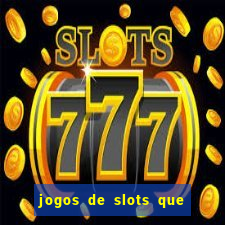 jogos de slots que pagam no cadastro