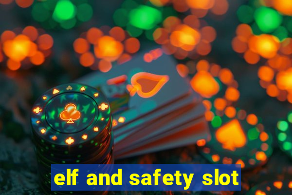 elf and safety slot