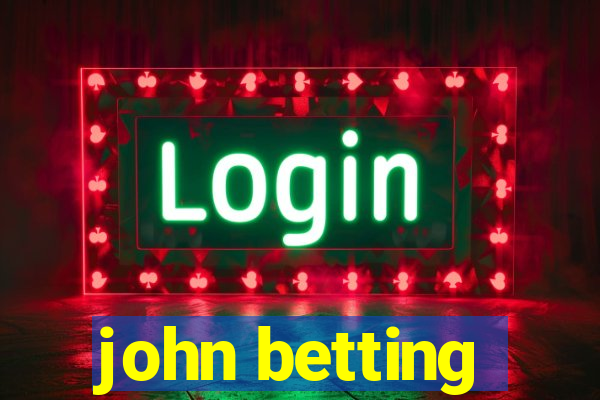 john betting