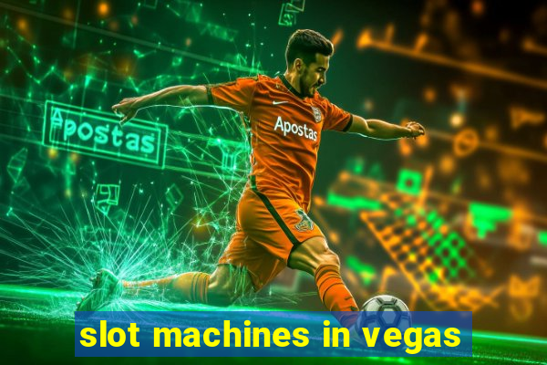 slot machines in vegas