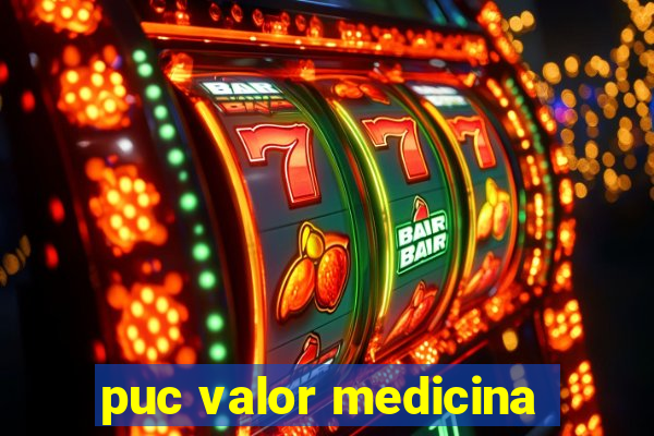 puc valor medicina