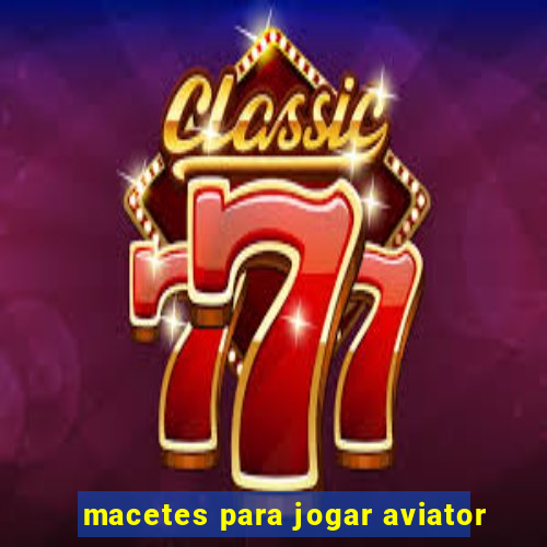 macetes para jogar aviator