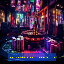 xeque mate valor nutricional