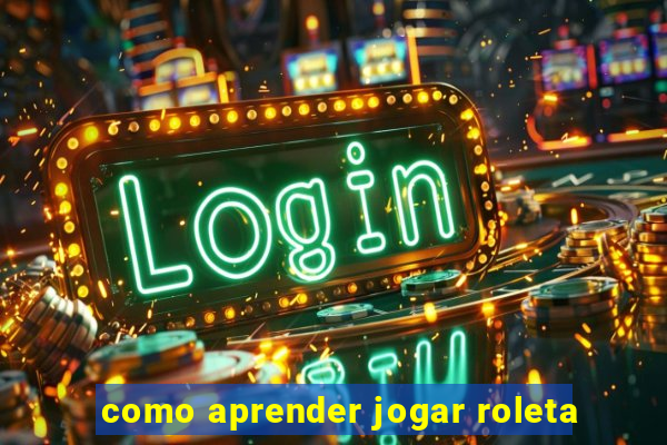 como aprender jogar roleta