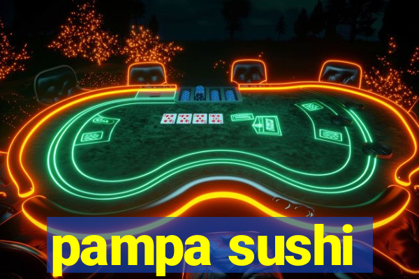 pampa sushi