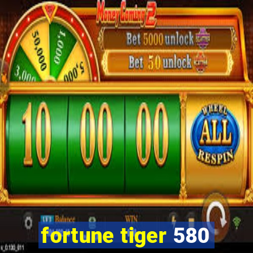 fortune tiger 580