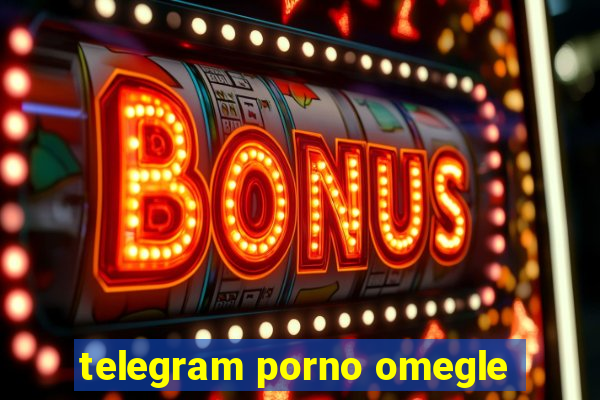 telegram porno omegle