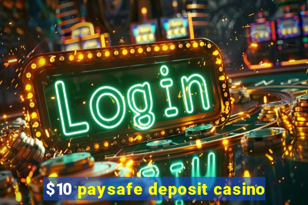 $10 paysafe deposit casino