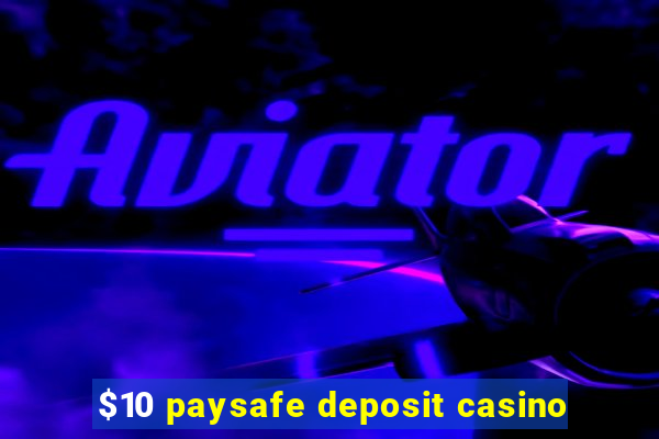 $10 paysafe deposit casino