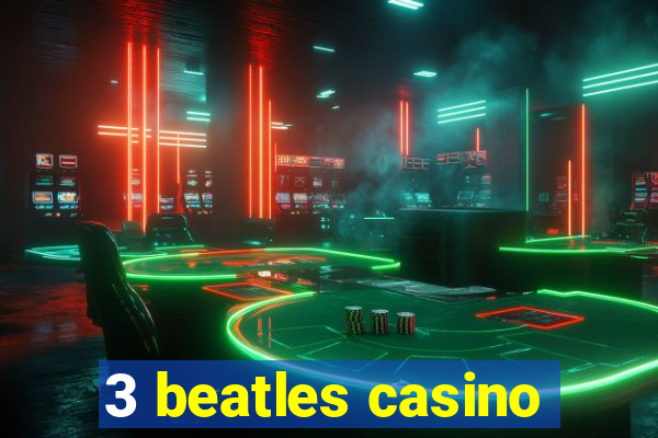 3 beatles casino