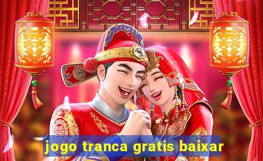 jogo tranca gratis baixar