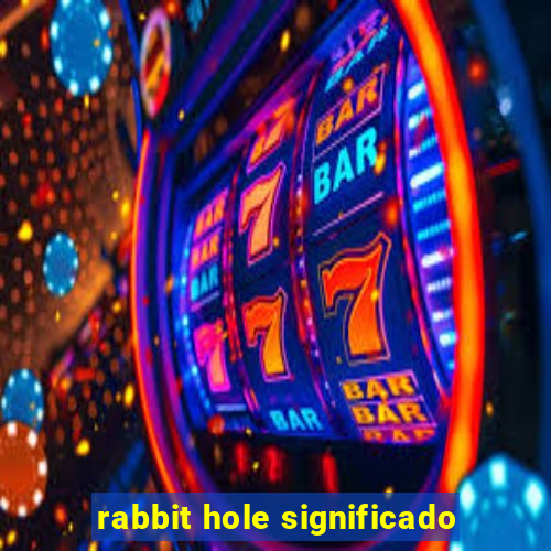 rabbit hole significado