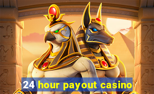 24 hour payout casino