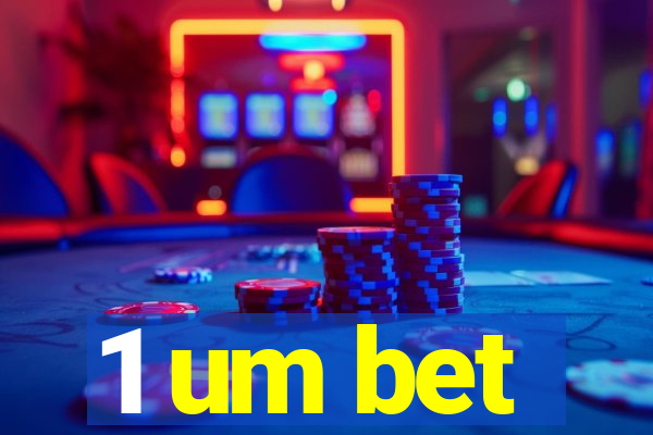 1 um bet