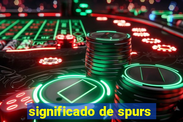 significado de spurs