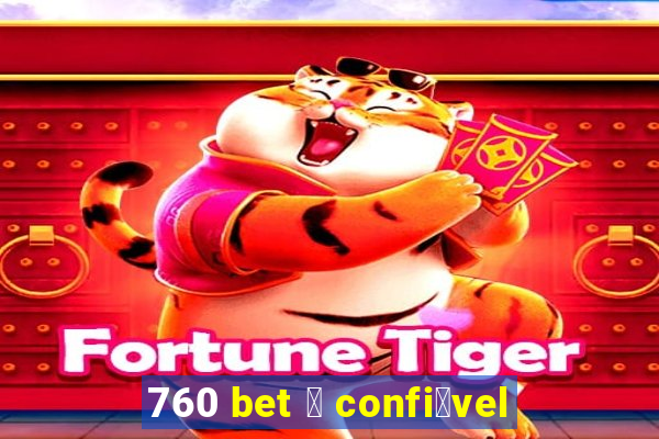 760 bet 茅 confi谩vel