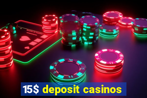 15$ deposit casinos