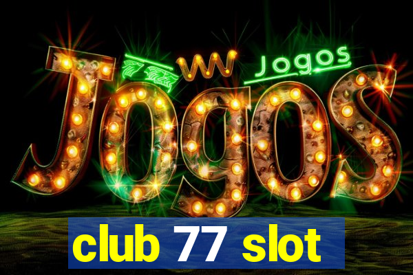 club 77 slot