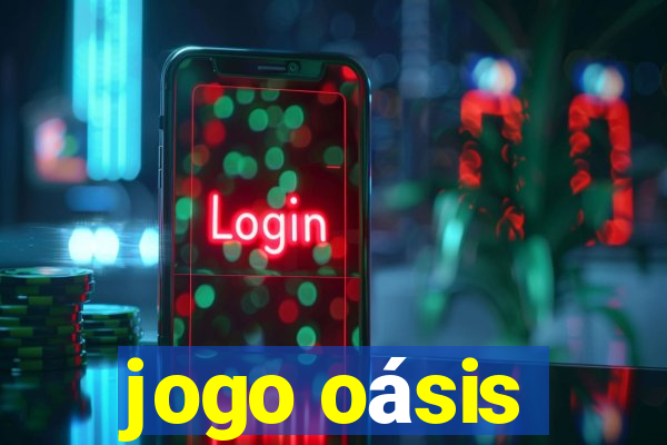 jogo oásis