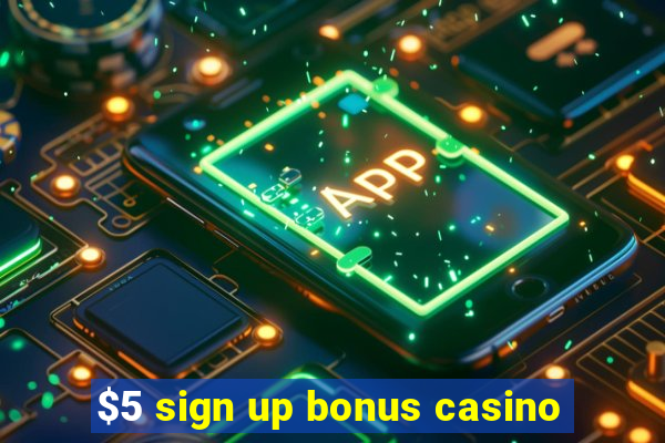 $5 sign up bonus casino