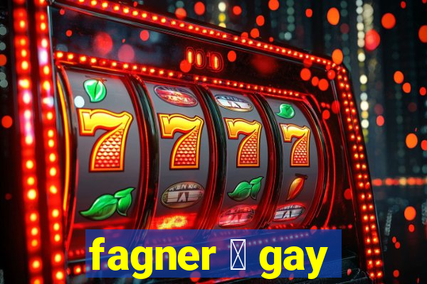 fagner 茅 gay