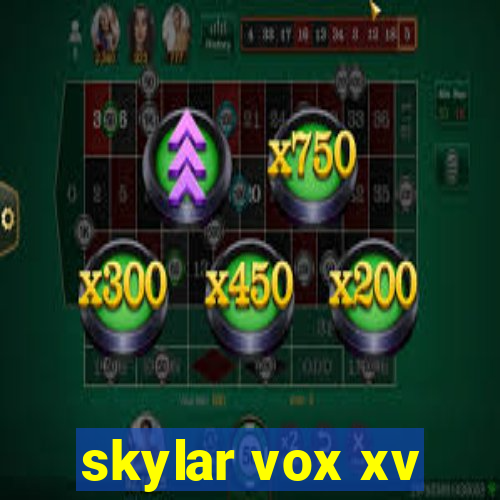 skylar vox xv