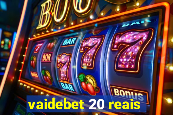 vaidebet 20 reais