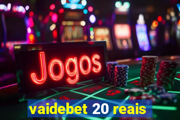 vaidebet 20 reais