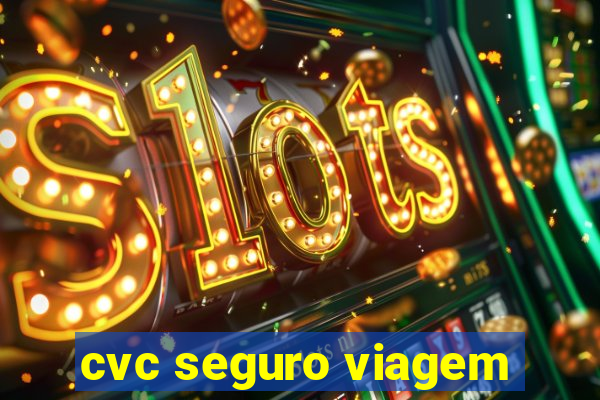 cvc seguro viagem