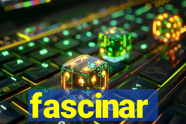 fascinar