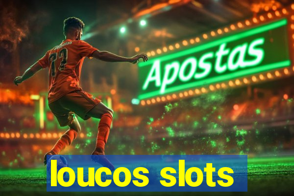 loucos slots