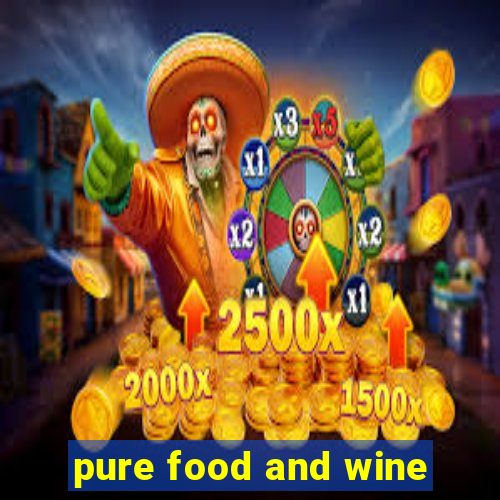 pure food and wine