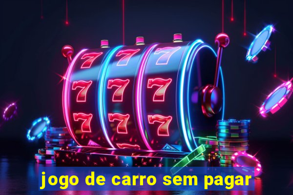 jogo de carro sem pagar