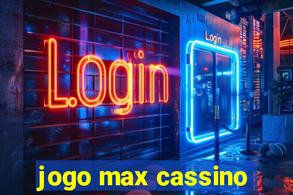 jogo max cassino