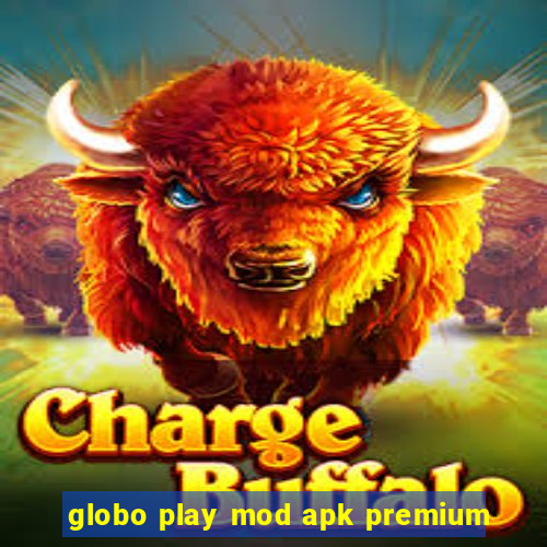 globo play mod apk premium