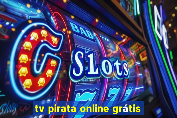 tv pirata online grátis