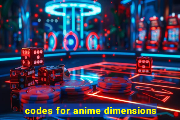 codes for anime dimensions