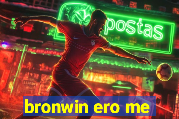 bronwin ero me