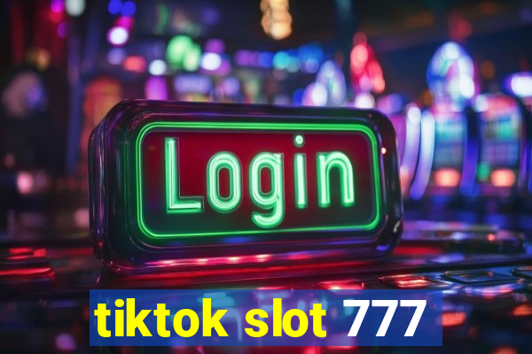 tiktok slot 777