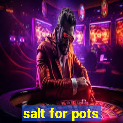 salt for pots