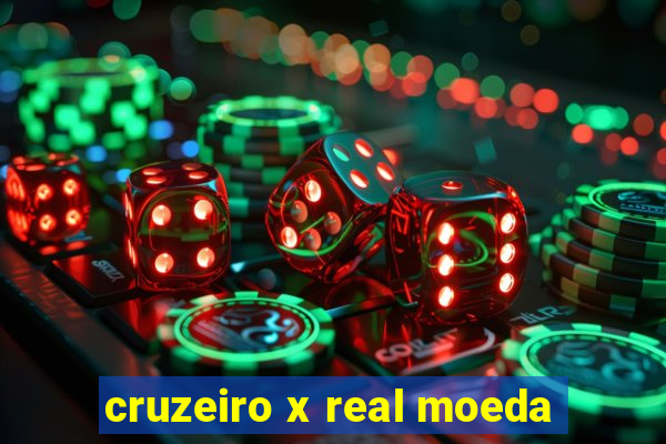 cruzeiro x real moeda