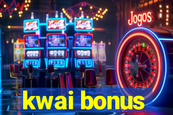 kwai bonus