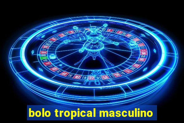 bolo tropical masculino