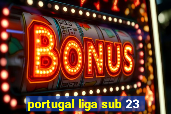 portugal liga sub 23