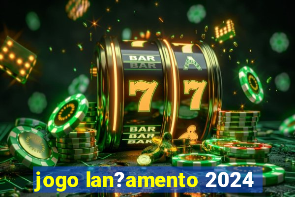 jogo lan?amento 2024