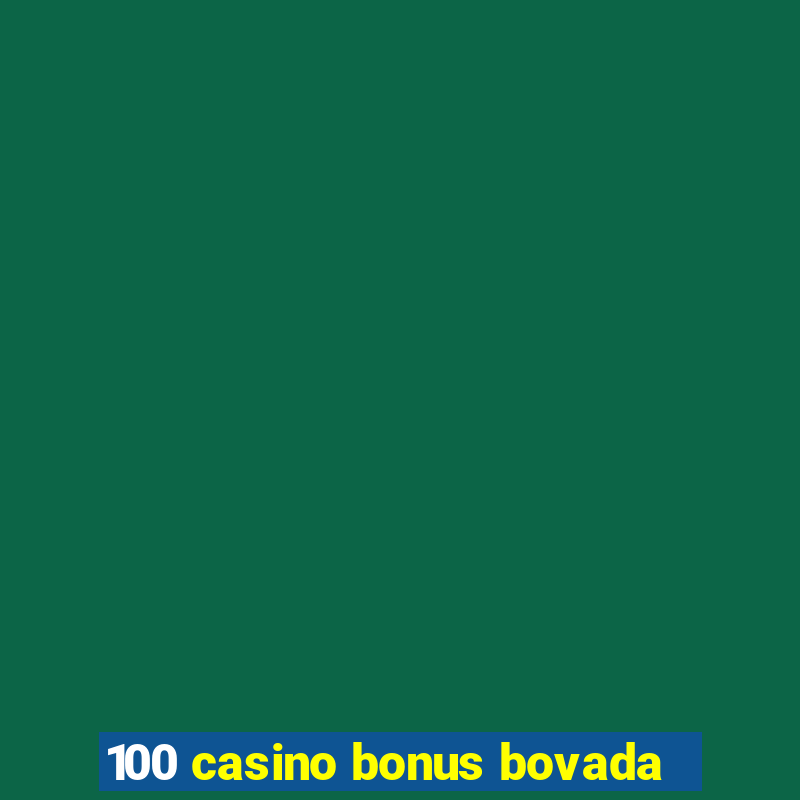 100 casino bonus bovada