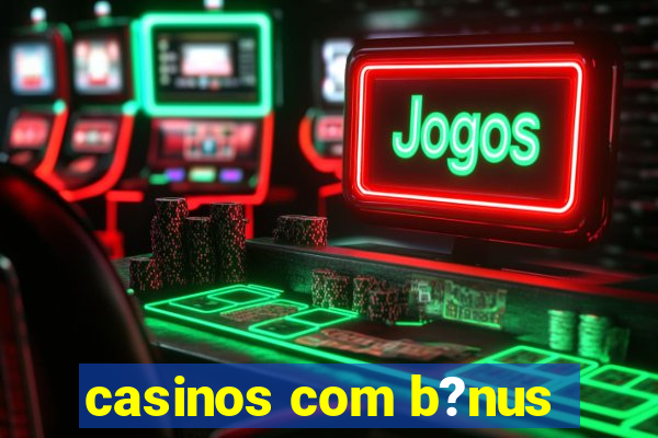 casinos com b?nus